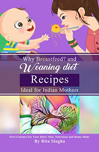 Why Breastfeed? and Weaning Diet Recipes